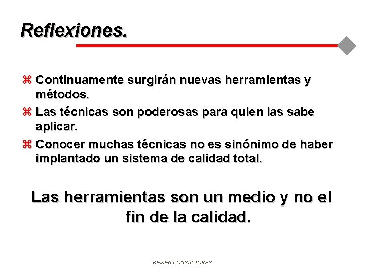 Reflexiones. z Continuamente surgirán nuevas herramientas y métodos. z Las técnicas son poderosas para