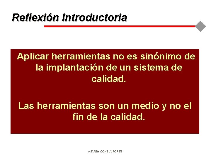 Reflexión introductoria Aplicar herramientas no es sinónimo de la implantación de un sistema de