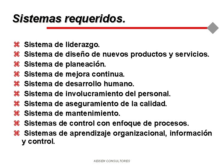 Sistemas requeridos. z Sistema de liderazgo. z Sistema de diseño de nuevos productos y