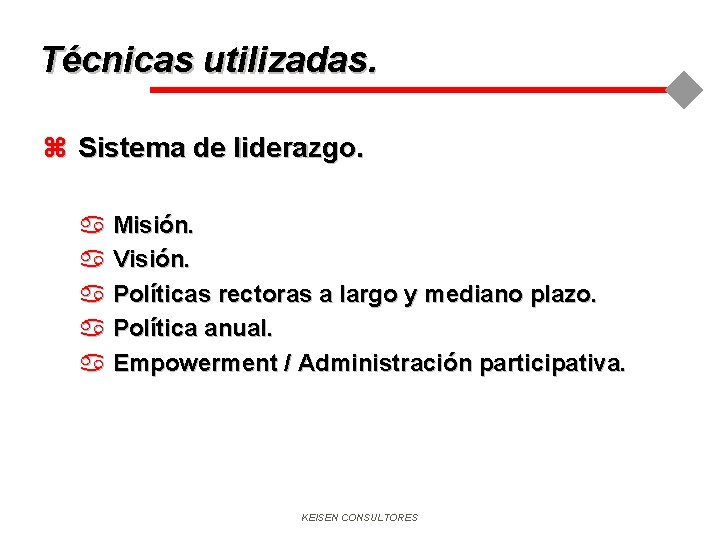 Técnicas utilizadas. z Sistema de liderazgo. a Misión. a Visión. a Políticas rectoras a