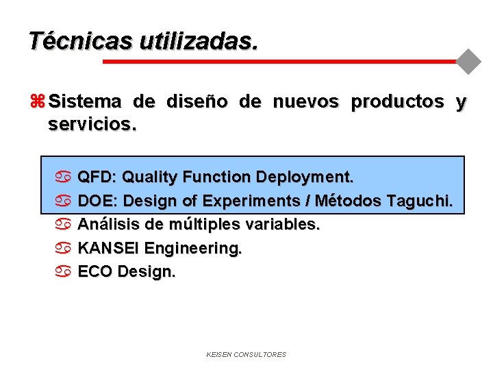 Técnicas utilizadas. z Sistema de diseño de nuevos productos y servicios. a QFD: Quality