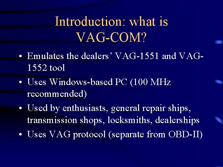 Introduction: what is VAG-COM? • Emulates the dealers’ VAG-1551 and VAG 1552 tool •