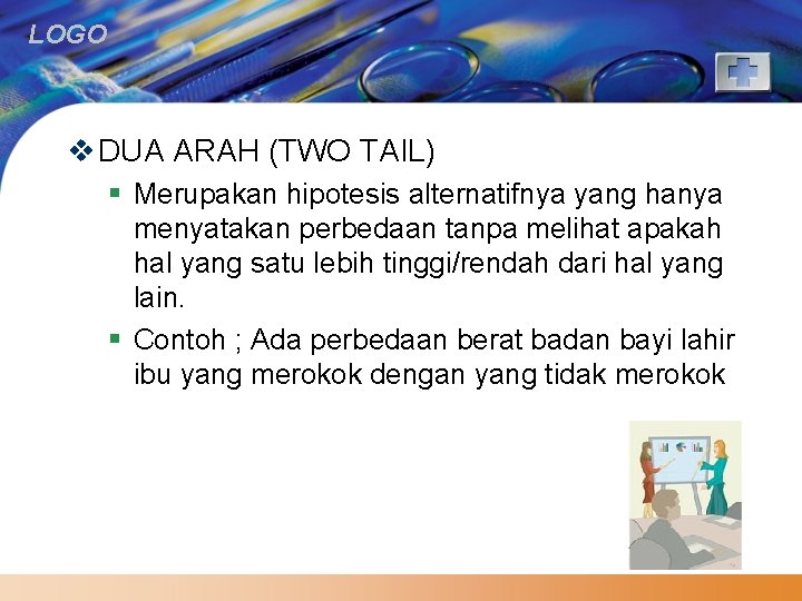 LOGO v DUA ARAH (TWO TAIL) § Merupakan hipotesis alternatifnya yang hanya menyatakan perbedaan