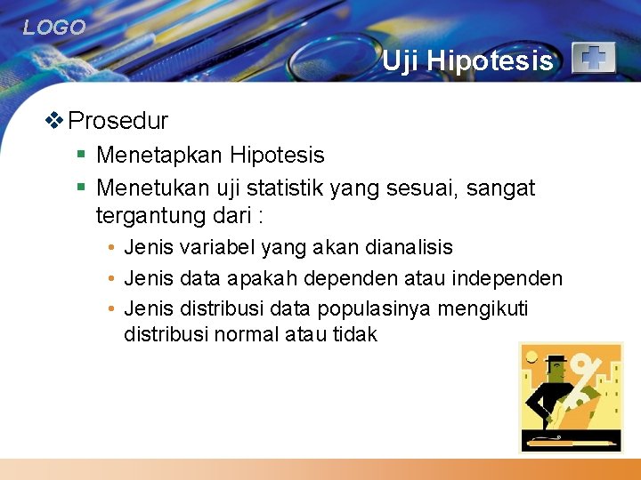 LOGO Uji Hipotesis v Prosedur § Menetapkan Hipotesis § Menetukan uji statistik yang sesuai,