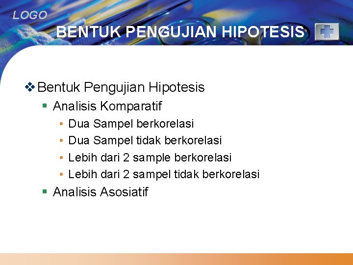 LOGO BENTUK PENGUJIAN HIPOTESIS v Bentuk Pengujian Hipotesis § Analisis Komparatif • • Dua