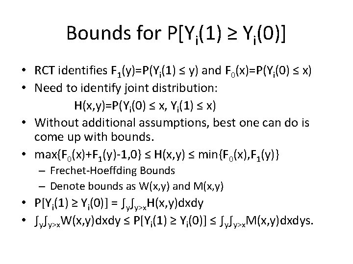 Bounds for P[Yi(1) ≥ Yi(0)] • RCT identifies F 1(y)=P(Yi(1) ≤ y) and F