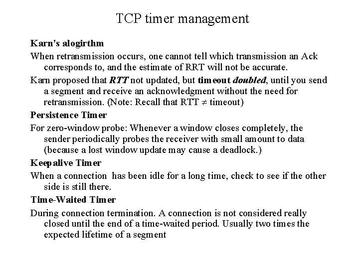 TCP timer management Karn's alogirthm When retransmission occurs, one cannot tell which transmission an