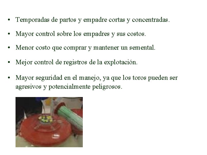  • Temporadas de partos y empadre cortas y concentradas. • Mayor control sobre