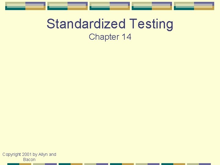 Standardized Testing Chapter 14 Copyright 2001 by Allyn and Bacon 