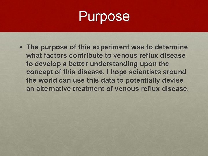 Purpose • The purpose of this experiment was to determine what factors contribute to