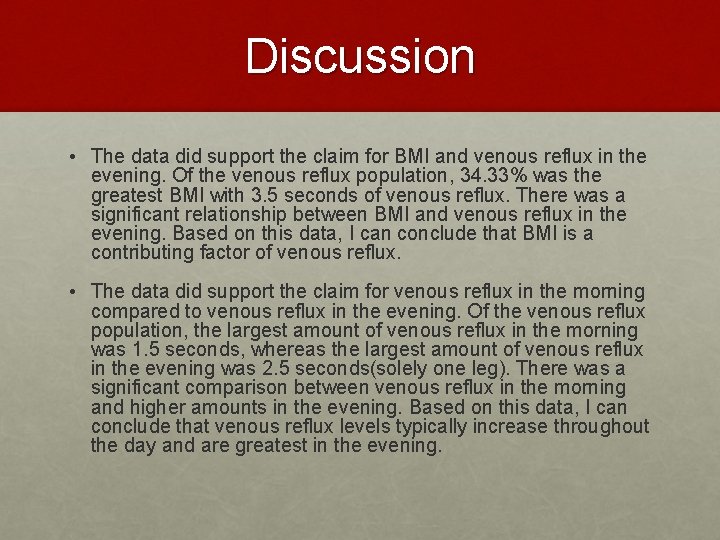 Discussion • The data did support the claim for BMI and venous reflux in