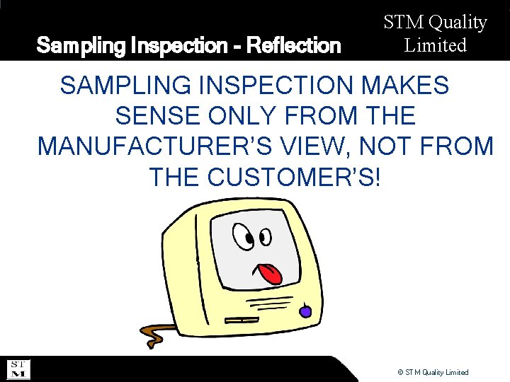 Sampling Inspection - Reflection STM Quality Limited SAMPLING INSPECTION MAKES SENSE ONLY FROM THE