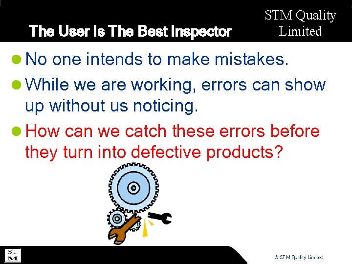 The User Is The Best Inspector STM Quality Limited l No one intends to