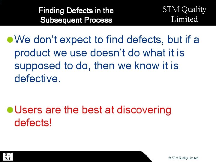 Finding Defects in the Subsequent Process STM Quality Limited l We don’t expect to