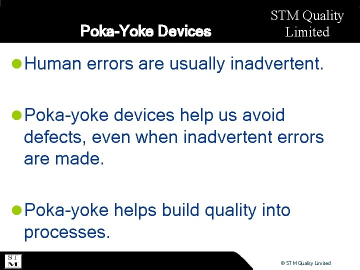 Poka-Yoke Devices STM Quality Limited l Human errors are usually inadvertent. l Poka-yoke devices