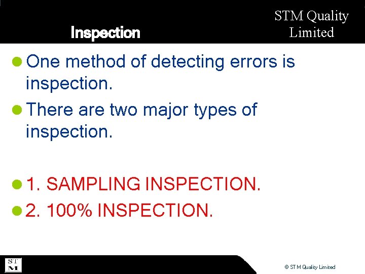 Inspection STM Quality Limited l One method of detecting errors is inspection. l There