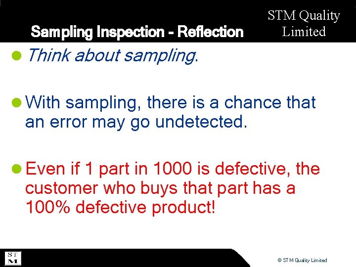 Sampling Inspection - Reflection STM Quality Limited l Think about sampling. l With sampling,
