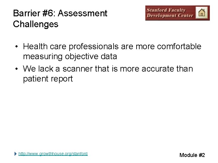 Barrier #6: Assessment Challenges • Health care professionals are more comfortable measuring objective data Barrier #6: Assessment Challenges • Health care professionals are more comfortable measuring objective data