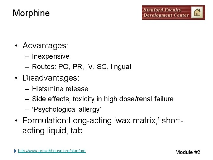 Morphine • Advantages: – Inexpensive – Routes: PO, PR, IV, SC, lingual • Disadvantages: Morphine • Advantages: – Inexpensive – Routes: PO, PR, IV, SC, lingual • Disadvantages: