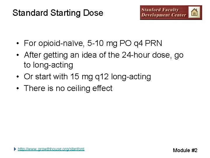 Standard Starting Dose • For opioid-naïve, 5 -10 mg PO q 4 PRN • Standard Starting Dose • For opioid-naïve, 5 -10 mg PO q 4 PRN •
