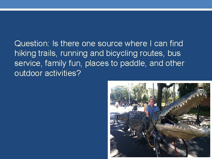 Question: Is there one source where I can find hiking trails, running and bicycling