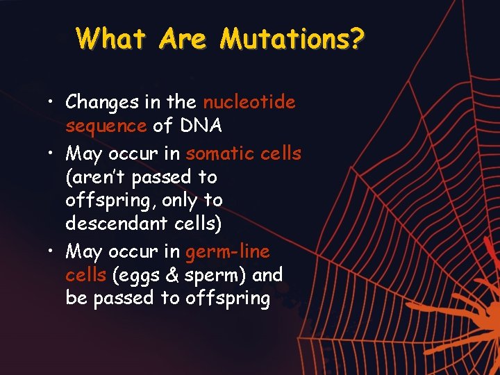 What Are Mutations? • Changes in the nucleotide sequence of DNA • May occur