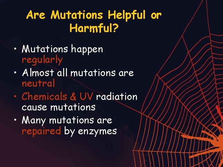 Are Mutations Helpful or Harmful? • Mutations happen regularly • Almost all mutations are