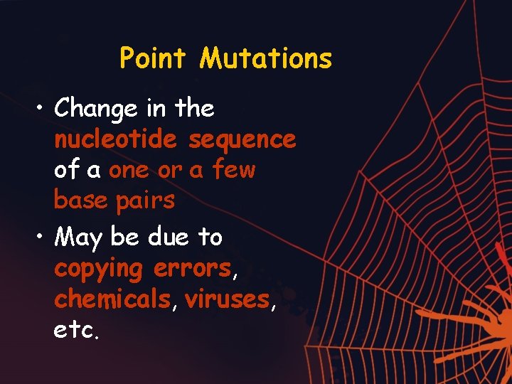 Point Mutations • Change in the nucleotide sequence of a one or a few