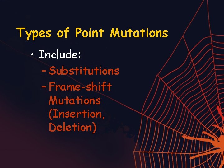 Types of Point Mutations • Include: – Substitutions – Frame-shift Mutations (Insertion, Deletion) 