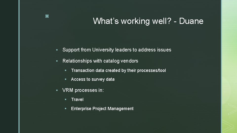 z What’s working well? - Duane § Support from University leaders to address issues