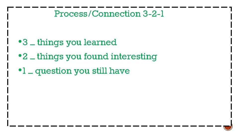 Process/Connection 3 -2 -1 • 3 – things you learned • 2 – things