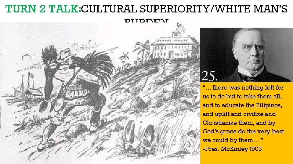 TURN 2 TALK: CULTURAL SUPERIORITY/WHITE MAN’S BURDEN “…there was nothing left for us to