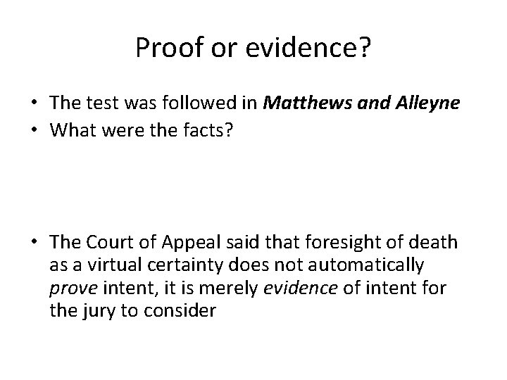 Proof or evidence? • The test was followed in Matthews and Alleyne • What