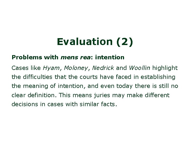 Evaluation (2) Problems with mens rea: intention Cases like Hyam, Moloney, Nedrick and Woollin