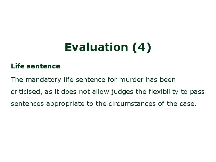 Evaluation (4) Life sentence The mandatory life sentence for murder has been criticised, as