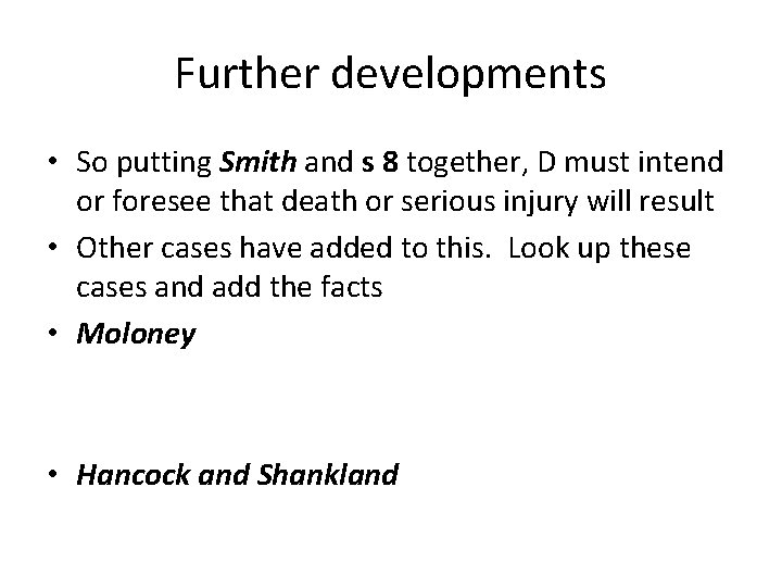 Further developments • So putting Smith and s 8 together, D must intend or