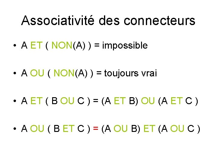 Associativité des connecteurs • A ET ( NON(A) ) = impossible • A OU Associativité des connecteurs • A ET ( NON(A) ) = impossible • A OU