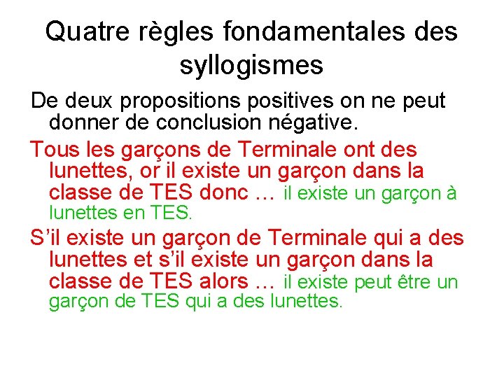Quatre règles fondamentales des syllogismes De deux propositions positives on ne peut donner de Quatre règles fondamentales des syllogismes De deux propositions positives on ne peut donner de