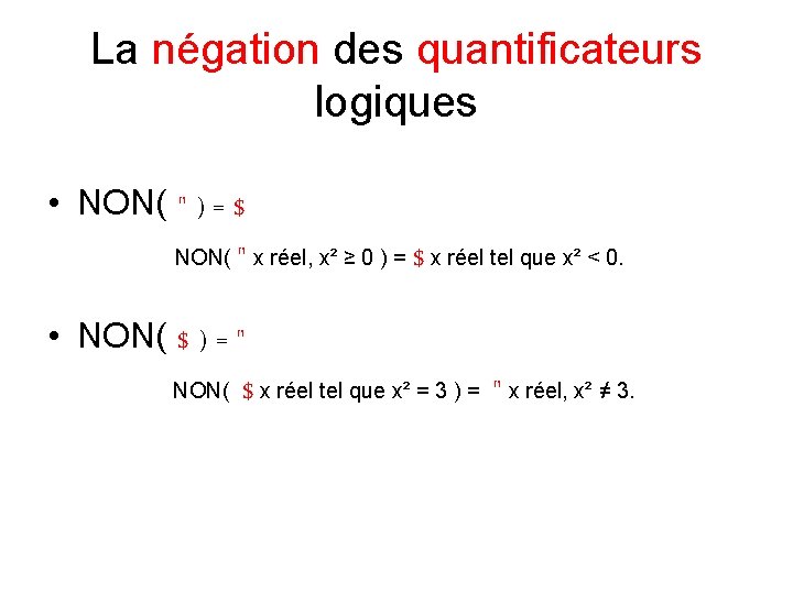 La négation des quantificateurs logiques • NON( " ) = $ NON( " x La négation des quantificateurs logiques • NON( " ) = $ NON( " x