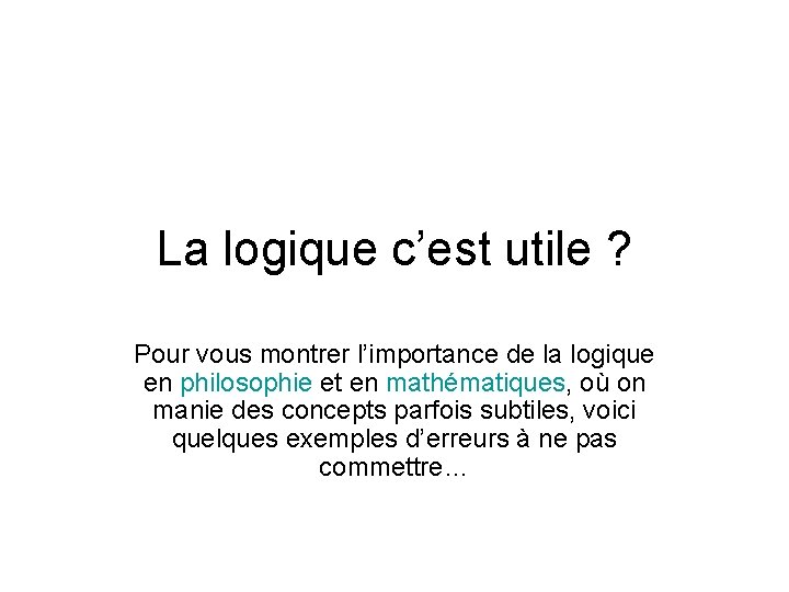 La logique c’est utile ? Pour vous montrer l’importance de la logique en philosophie La logique c’est utile ? Pour vous montrer l’importance de la logique en philosophie