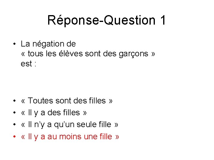 Réponse-Question 1 • La négation de « tous les élèves sont des garçons » Réponse-Question 1 • La négation de « tous les élèves sont des garçons »