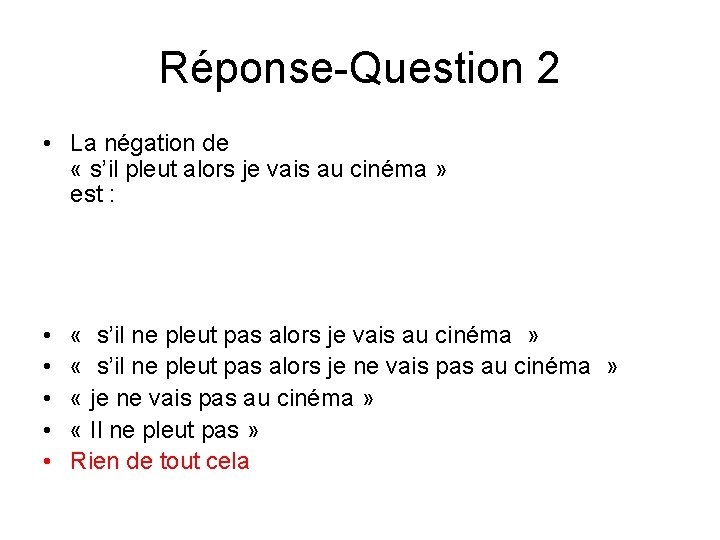Réponse-Question 2 • La négation de « s’il pleut alors je vais au cinéma Réponse-Question 2 • La négation de « s’il pleut alors je vais au cinéma