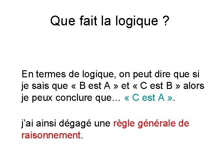 Que fait la logique ? En termes de logique, on peut dire que si Que fait la logique ? En termes de logique, on peut dire que si
