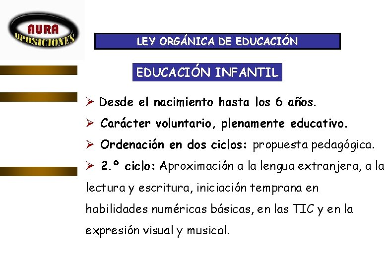 LEY ORGÁNICA DE EDUCACIÓN INFANTIL Ø Desde el nacimiento hasta los 6 años. Ø