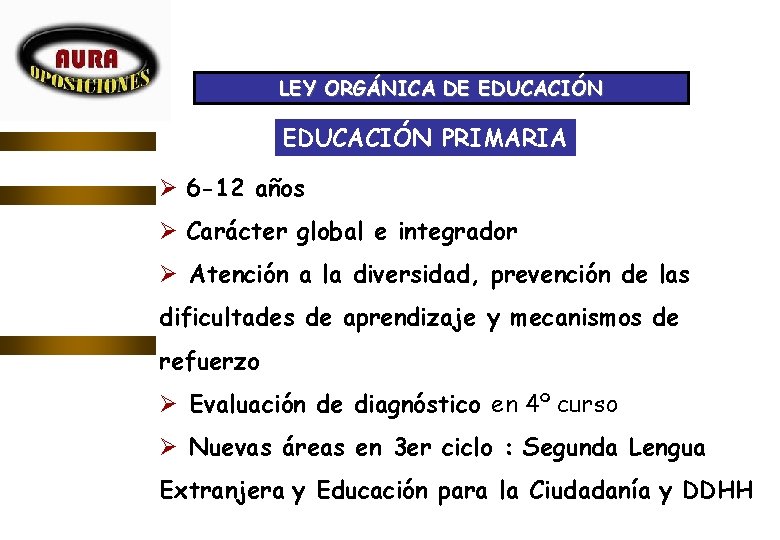 FEBRERO 2007 LEY ORGÁNICA DE EDUCACIÓN PRIMARIA Ø 6 -12 años Ø Carácter global