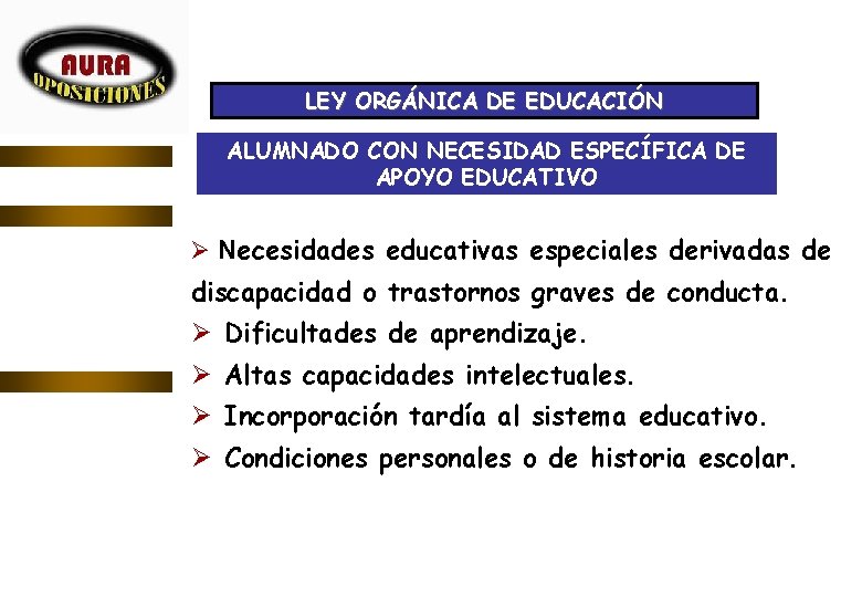 LEY ORGÁNICA DE EDUCACIÓN ALUMNADO CON NECESIDAD ESPECÍFICA DE APOYO EDUCATIVO Ø Necesidades educativas