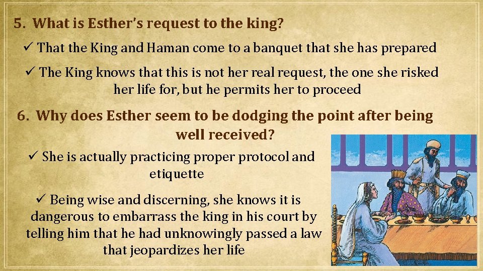 5. What is Esther’s request to the king? That the King and Haman come