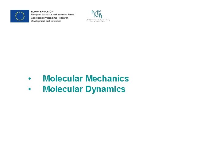  • • Molecular Mechanics Molecular Dynamics 