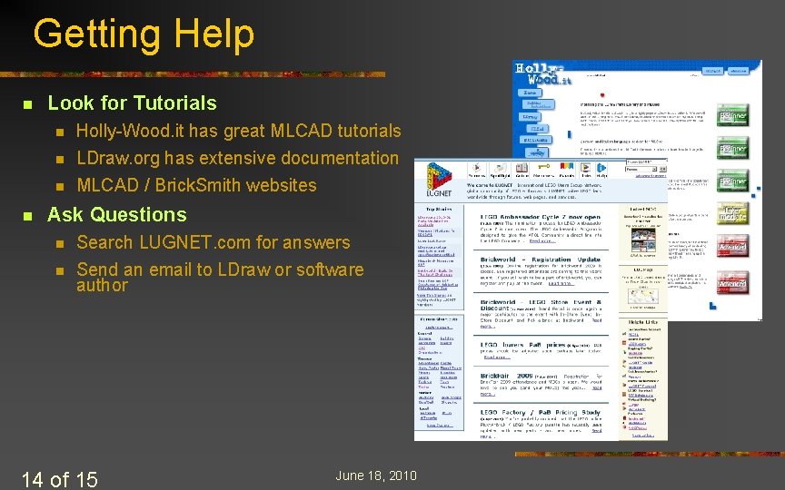 Getting Help n Look for Tutorials n Holly-Wood. it has great MLCAD tutorials n Getting Help n Look for Tutorials n Holly-Wood. it has great MLCAD tutorials n