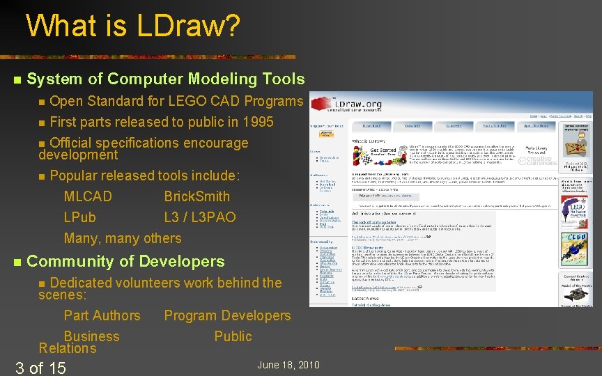 What is LDraw? n System of Computer Modeling Tools Open Standard for LEGO CAD What is LDraw? n System of Computer Modeling Tools Open Standard for LEGO CAD
